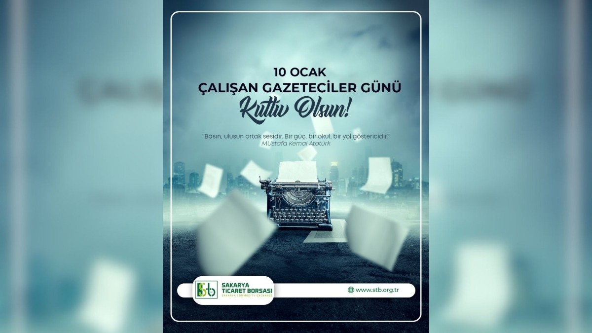 Sakarya Ticaret Borsası Yönetim Kurulu Başkanı Mustafa Genç 10 Ocak Çalışan Gazeteciler Gününü kutladı
